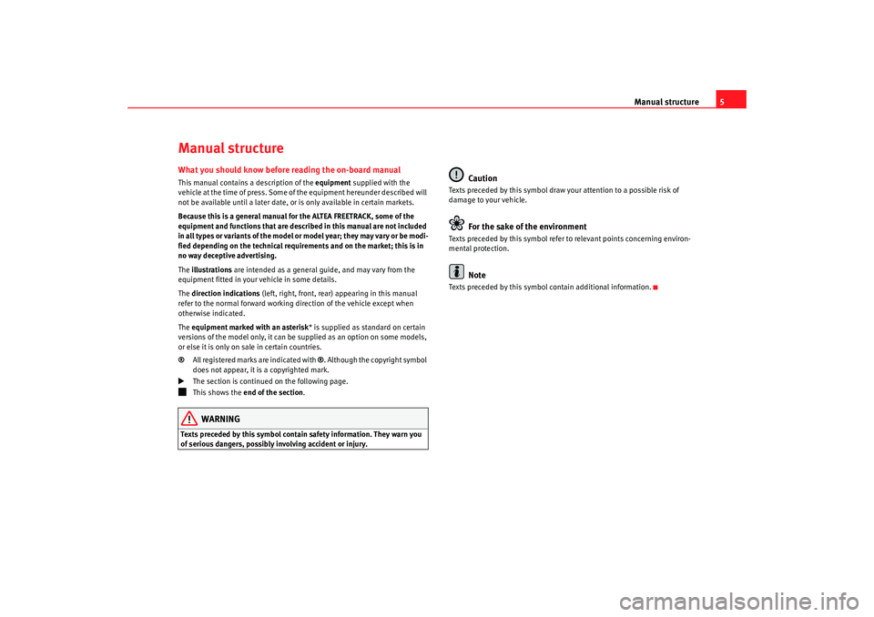 Seat Altea Freetrack 2009 Owners Manual Manual structure5
Manual structureWhat you should know before reading the on-board manualThis manual contains a description of the equipment supplied with the
vehicle at the time of press. Some of t Seat Altea Freetrack 2009 Owners Manual Manual structure5
Manual structureWhat you should know before reading the on-board manualThis manual contains a description of the equipment supplied with the
vehicle at the time of press. Some of t
