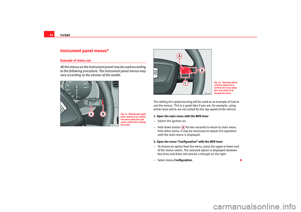 Seat Altea Freetrack 2009 Repair Manual Cockpit
66Instrument panel menus*Example of menu use
All the menus on the instrument panel may be used according
to the following procedure. The instrument panel menus may
vary according to the ver Seat Altea Freetrack 2009 Repair Manual Cockpit
66Instrument panel menus*Example of menu use
All the menus on the instrument panel may be used according
to the following procedure. The instrument panel menus may
vary according to the ver