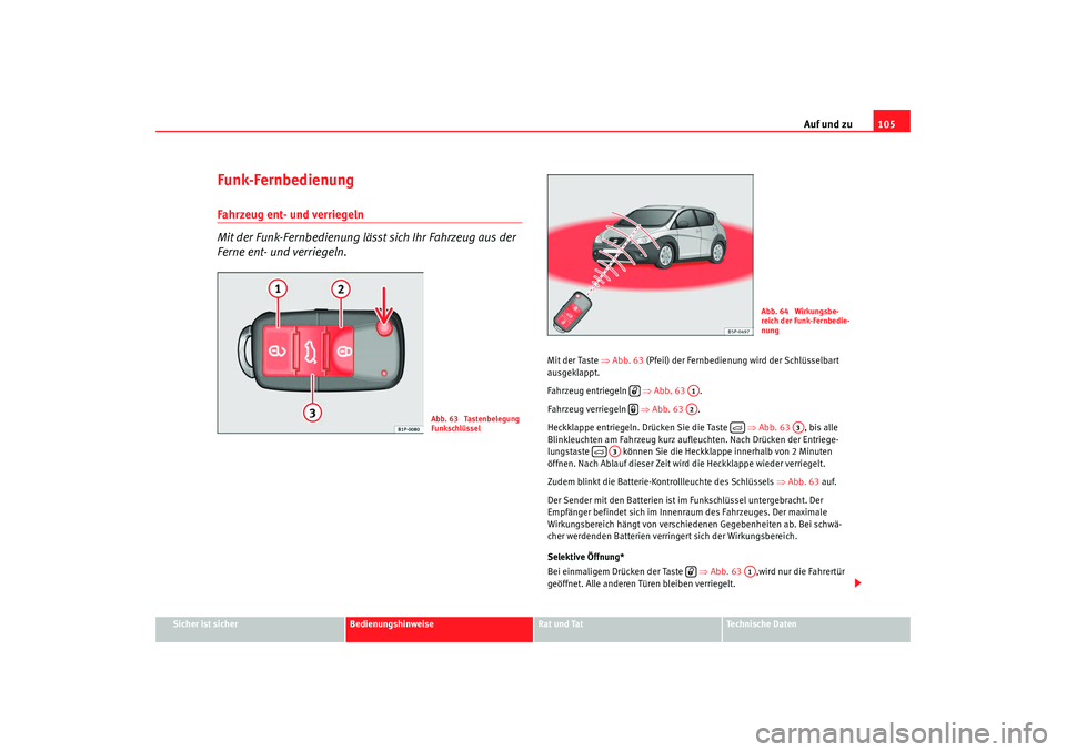 Seat Altea Freetrack 2009 Betriebsanleitung (in German) Auf und zu105
Sicher ist sicher
Bedienungshinweise
Rat und Tat
Te c h n i s c h e D a t e n
Funk-FernbedienungFahrzeug ent- und verriegeln
Mit der Funk-Fernbedienung lässt sich Ihr Fahrzeug aus der Seat Altea Freetrack 2009 Betriebsanleitung (in German) Auf und zu105
Sicher ist sicher
Bedienungshinweise
Rat und Tat
Te c h n i s c h e D a t e n
Funk-FernbedienungFahrzeug ent- und verriegeln
Mit der Funk-Fernbedienung lässt sich Ihr Fahrzeug aus der