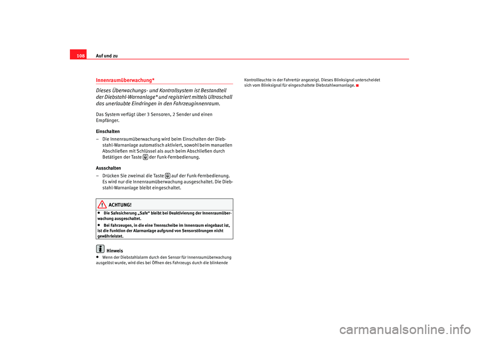 Seat Altea Freetrack 2009 Betriebsanleitung (in German) Auf und zu
108Innenraumüberwachung*
Dieses Überwachungs- und Kontrollsystem ist Bestandteil
der Diebstahl-Warnanlage* und re gistriert mittels Ultraschall
das unerlaubte Eindringen in den Fahrzeu Seat Altea Freetrack 2009 Betriebsanleitung (in German) Auf und zu
108Innenraumüberwachung*
Dieses Überwachungs- und Kontrollsystem ist Bestandteil
der Diebstahl-Warnanlage* und re gistriert mittels Ultraschall
das unerlaubte Eindringen in den Fahrzeu