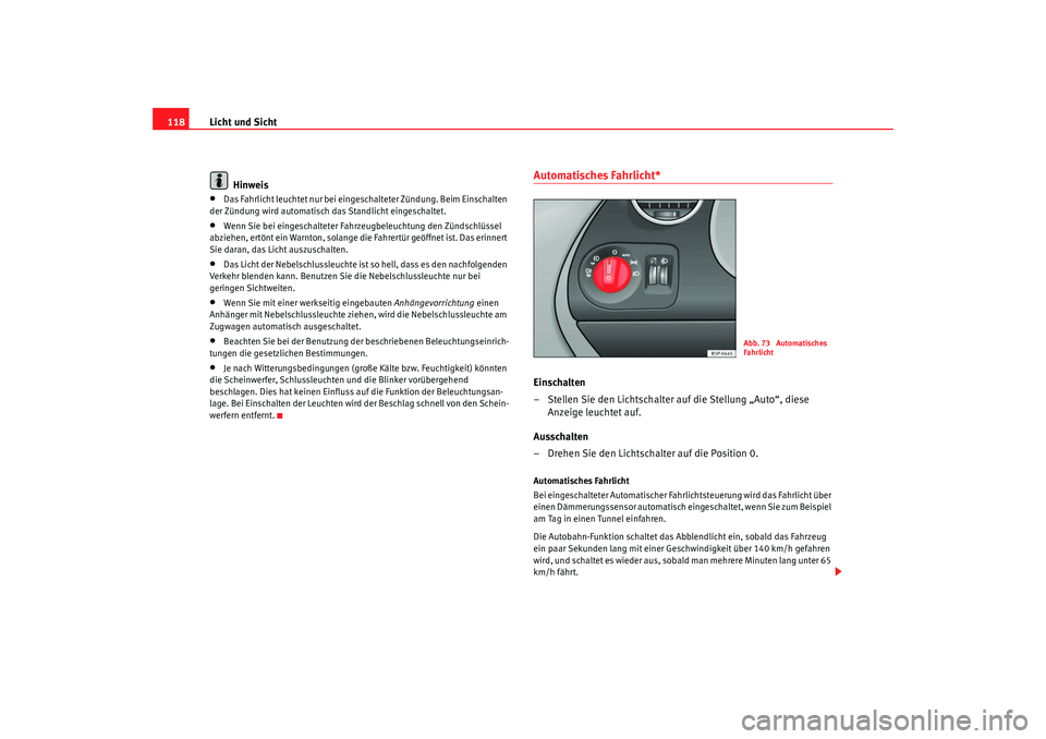 Seat Altea Freetrack 2009 Betriebsanleitung (in German) Licht und Sicht
118
Hinweis•
Das Fahrlicht leuchtet nur bei eingeschalteter Zündung. Beim Einschalten
der Zündung wird automatisch das Standlicht eingeschaltet.
•
Wenn Sie bei eingeschalteter F Seat Altea Freetrack 2009 Betriebsanleitung (in German) Licht und Sicht
118
Hinweis•
Das Fahrlicht leuchtet nur bei eingeschalteter Zündung. Beim Einschalten
der Zündung wird automatisch das Standlicht eingeschaltet.
•
Wenn Sie bei eingeschalteter F