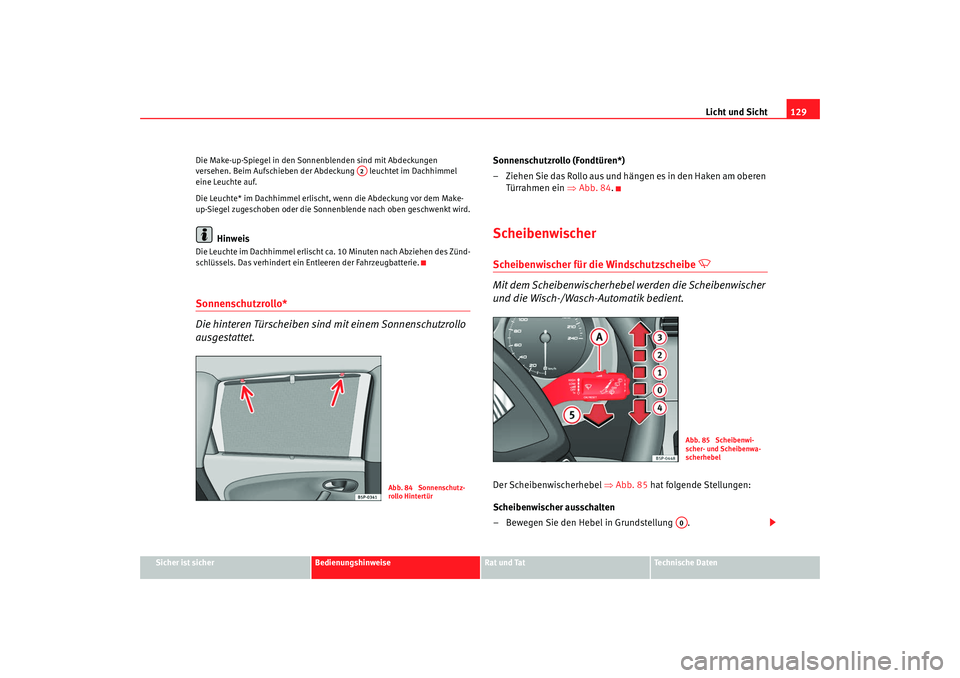 Seat Altea Freetrack 2009 Betriebsanleitung (in German) Licht und Sicht129
Sicher ist sicher
Bedienungshinweise
Rat und Tat
Te c h n i s c h e D a t e n
Die Make-up-Spiegel in den Sonnenblenden sind mit Abdeckungen
versehen. Beim Aufschieben der Abdeckun Seat Altea Freetrack 2009 Betriebsanleitung (in German) Licht und Sicht129
Sicher ist sicher
Bedienungshinweise
Rat und Tat
Te c h n i s c h e D a t e n
Die Make-up-Spiegel in den Sonnenblenden sind mit Abdeckungen
versehen. Beim Aufschieben der Abdeckun