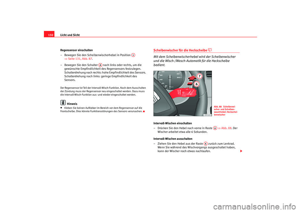 Seat Altea Freetrack 2009 Betriebsanleitung (in German) Licht und Sicht
132
Regensensor einschalten
– Bewegen Sie den Scheibenwischerhebel in Position ⇒Seite 131, Abb. 87 .
– Bewegen Sie den Schalter nach links oder rechts, um die gewünschte Em Seat Altea Freetrack 2009 Betriebsanleitung (in German) Licht und Sicht
132
Regensensor einschalten
– Bewegen Sie den Scheibenwischerhebel in Position ⇒Seite 131, Abb. 87 .
– Bewegen Sie den Schalter nach links oder rechts, um die gewünschte Em