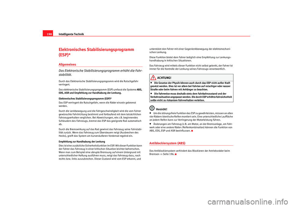 Seat Altea Freetrack 2009  Betriebsanleitung (in German) Intelligente Technik
198Elektronisches Stabilisierungsprogramm 
(ESP)*Allgemeines 
Das Elektronische Stabilisierungsprogramm erhöht die Fahr-
stabilität.Durch das Elektronische Stabilisierungsprogra