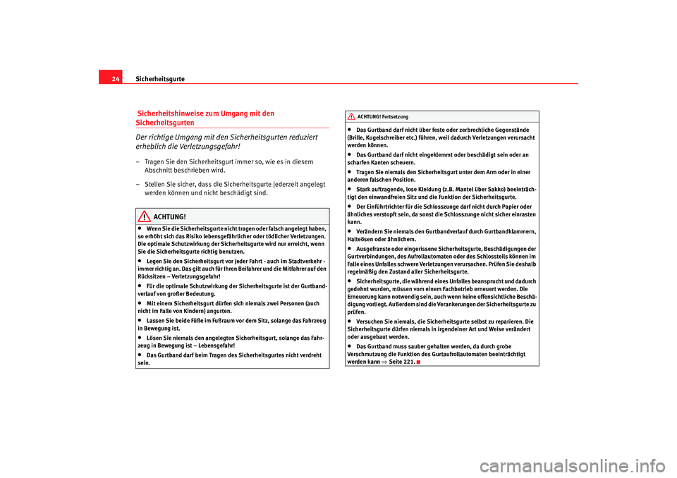 Seat Altea Freetrack 2009  Betriebsanleitung (in German) Sicherheitsgurte
24 Sicherheitshinweise zum Umgang mit den Sicherheitsgurten
Der richtige Umgang mit den Sicherheitsgurten reduziert 
erheblich die Verletzungsgefahr!– Tragen Sie den Sicherheitsgurt