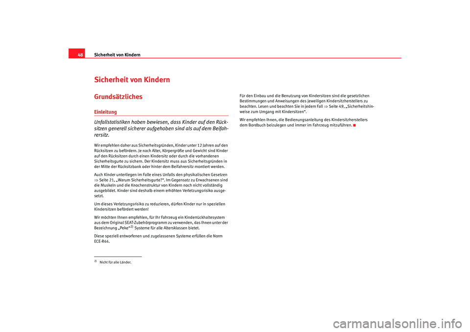 Seat Altea Freetrack 2009  Betriebsanleitung (in German) Sicherheit von Kindern
48Sicherheit von KindernGrundsätzlichesEinleitung
Unfallstatistiken haben bewiesen , dass Kinder auf den Rück-
sitzen generell sicherer aufgehoben sind als auf dem Beifah-
rer