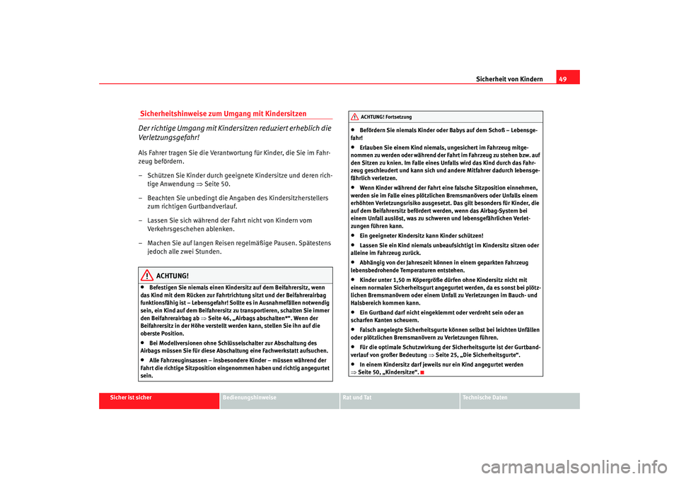 Seat Altea Freetrack 2009  Betriebsanleitung (in German) Sicherheit von Kindern49
Sicher ist sicher
Bedienungshinweise
Rat und Tat
Te c h n i s c h e  D a t e n
 Sicherheitshinweise zum Umgang mit Kindersitzen
Der richtige Umgang mit Kindersitzen reduziert 
