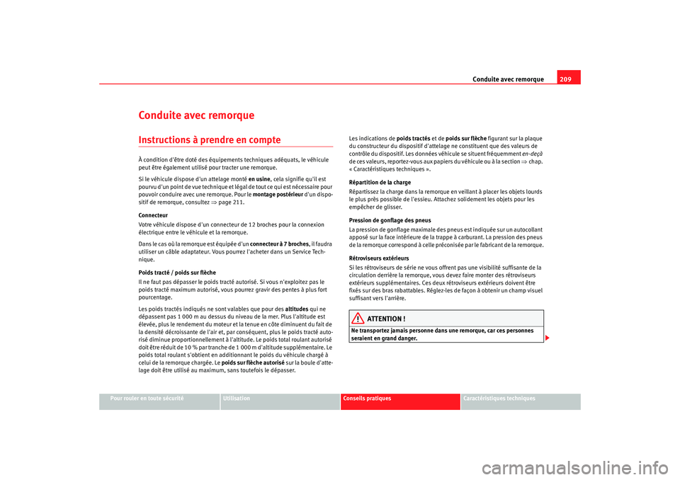 Seat Altea Freetrack 2009  Manuel du propriétaire (in French)  Conduite avec remorque209
Pour rouler en toute sécurité
Utilisation
Conseils  pratiques
Caractéristiques techniques
Conduite avec remorqueInstructions à prendre en compteÀ condition dêtre doté