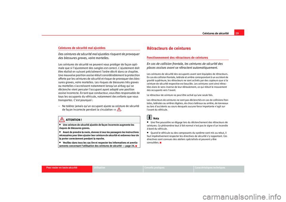 Seat Altea Freetrack 2009  Manuel du propriétaire (in French)  Ceintures de sécurité29
Pour rouler en toute sécurité
Utilisation
Conseils  pratiques
Caractéristiques techniques
Ceintures de sécurité mal ajustées
Des ceintures de sécurité mal ajustées r