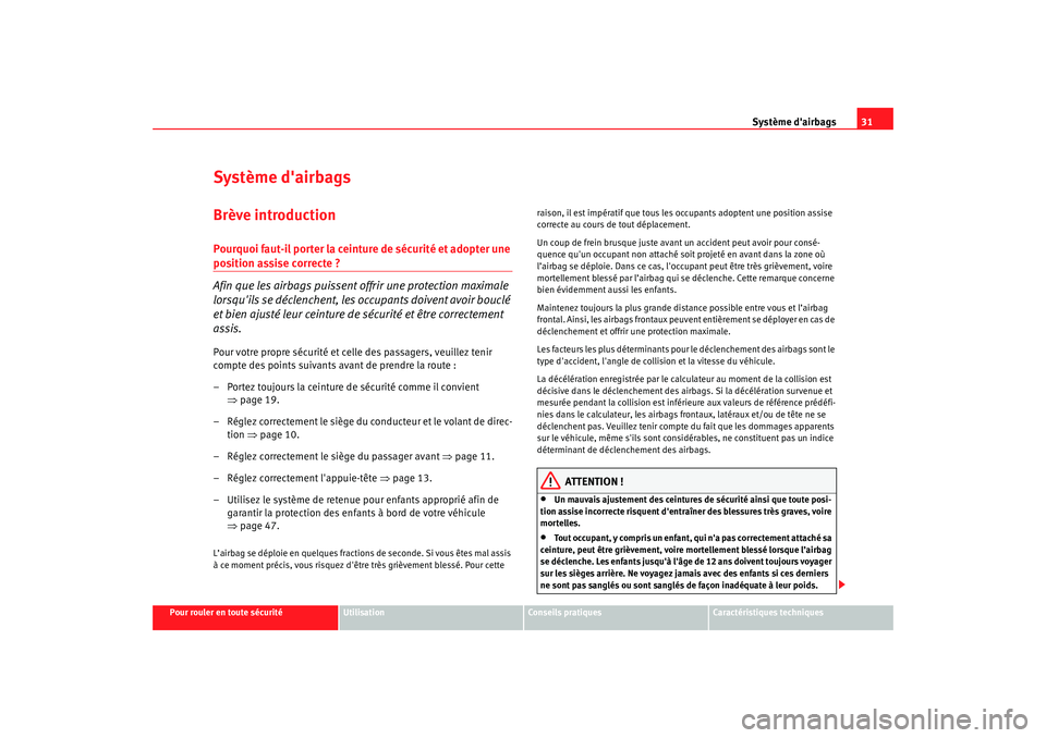 Seat Altea Freetrack 2009  Manuel du propriétaire (in French)  Système dairbags31
Pour rouler en toute sécurité
Utilisation
Conseils  pratiques
Caractéristiques techniques
Système dairbagsBrève introductionPourquoi faut-il por ter la ceinture de sécurit