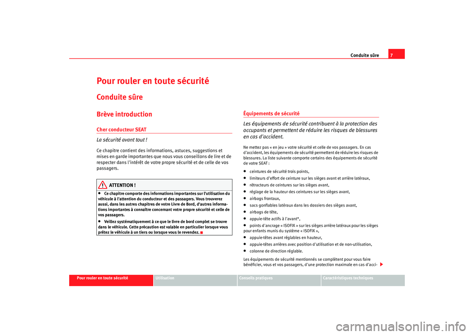 Seat Altea Freetrack 2009 Manuel du propriétaire (in French) Conduite sûre7
Pour rouler en toute sécurité
Utilisation
Conseils pratiques
Caractéristiques techniques
Pour rouler en toute sécuritéConduite sûreBrève introductionCher conducteur SEAT
La sé Seat Altea Freetrack 2009 Manuel du propriétaire (in French) Conduite sûre7
Pour rouler en toute sécurité
Utilisation
Conseils pratiques
Caractéristiques techniques
Pour rouler en toute sécuritéConduite sûreBrève introductionCher conducteur SEAT
La sé