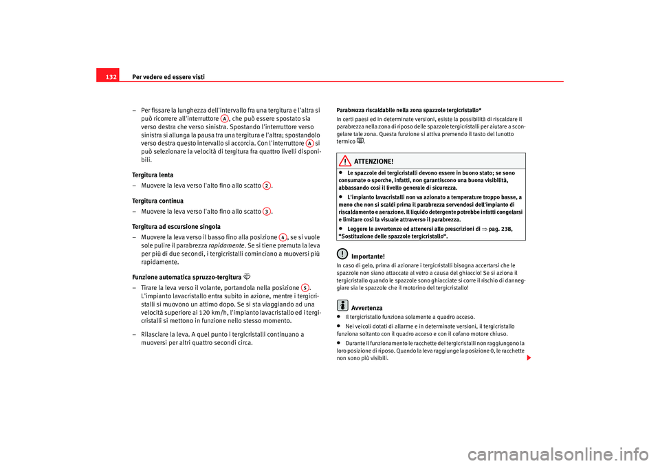 Seat Altea Freetrack 2009 Manuale del proprietario (in Italian) Per vedere ed essere visti
132
– Per fissare la lunghezza dellintervallo fra una tergitura e laltra si può ricorrere allinterruttore , che può essere spostato sia
verso destra che verso sinis Seat Altea Freetrack 2009 Manuale del proprietario (in Italian) Per vedere ed essere visti
132
– Per fissare la lunghezza dellintervallo fra una tergitura e laltra si può ricorrere allinterruttore , che può essere spostato sia
verso destra che verso sinis