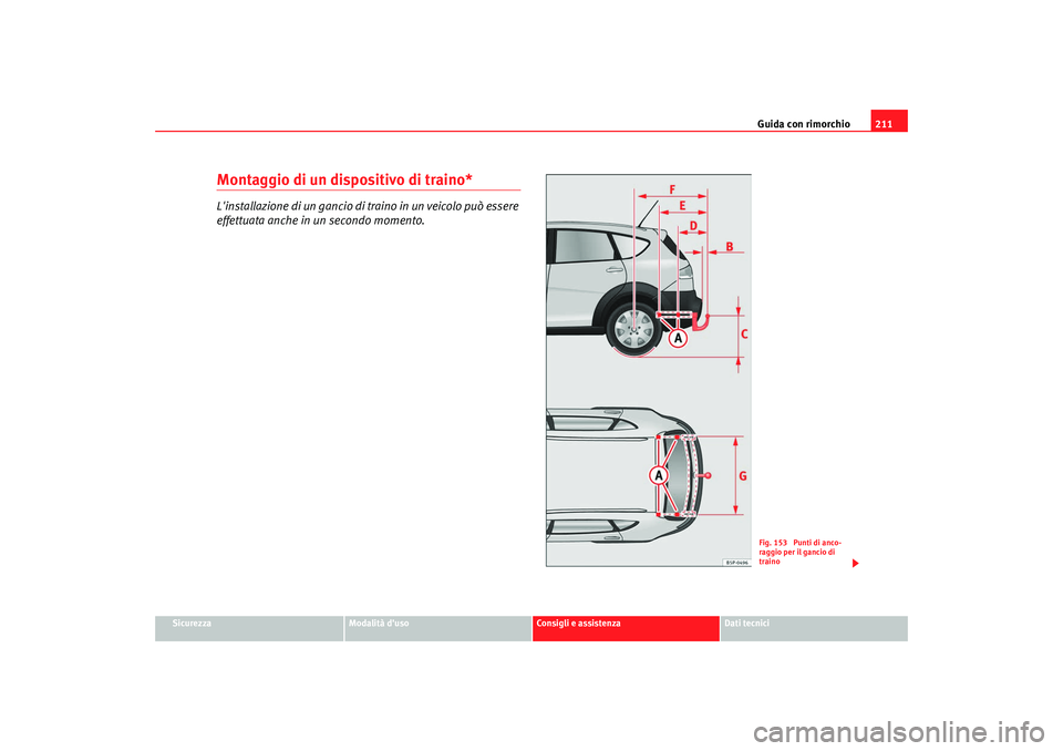 Seat Altea Freetrack 2009 Manuale del proprietario (in Italian) Guida con rimorchio211
Sicurezza
Modalità duso
Consigli e assistenza
Dati tecnici
Montaggio di un dispositivo di traino*Linstallazione di un gancio di traino in un veicolo può essere
effettuata a Seat Altea Freetrack 2009 Manuale del proprietario (in Italian) Guida con rimorchio211
Sicurezza
Modalità duso
Consigli e assistenza
Dati tecnici
Montaggio di un dispositivo di traino*Linstallazione di un gancio di traino in un veicolo può essere
effettuata a