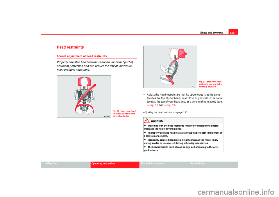 Seat Altea Freetrack 2008  Owners Manual Seats and stowage129
Safety First
Operating instructions
Tips and Maintenance
Te c h n i c a l  D a t a
Head restraintsCorrect adjustment of head restraints
Properly adjusted head restraints are an im