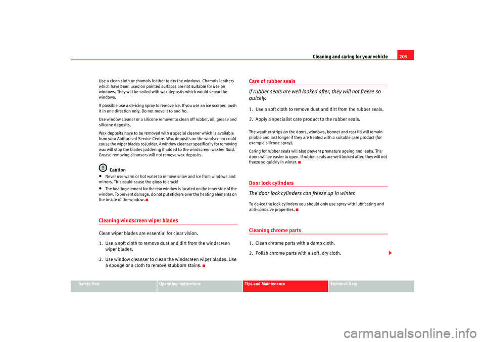 Seat Altea Freetrack 2008  Owners Manual Cleaning and caring for your vehicle205
Safety First
Operating instructions
Tips and Maintenance
Te c h n i c a l  D a t a
Use a clean cloth or chamois leather to dry the windows. Chamois leathers 
wh