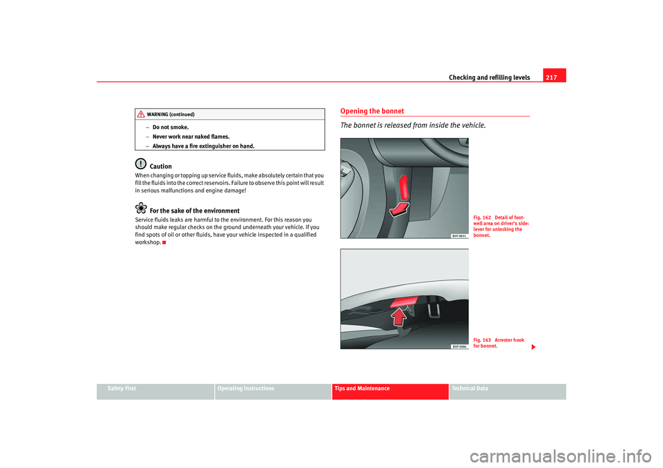 Seat Altea Freetrack 2008  Owners Manual Checking and refilling levels217
Safety First
Operating instructions
Tips and Maintenance
Te c h n i c a l  D a t a
−
Do not smoke.
− Never work near naked flames.
− Always have a fire extinguis