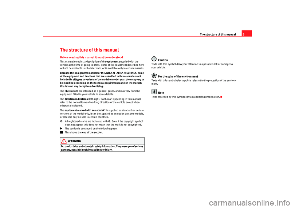 Seat Altea Freetrack 2008  Owners Manual The structure of this manual5
The structure of this manualBefore reading this manual it must be understoodThis manual contains a description of the equipment supplied with the 
vehicle at the time of 