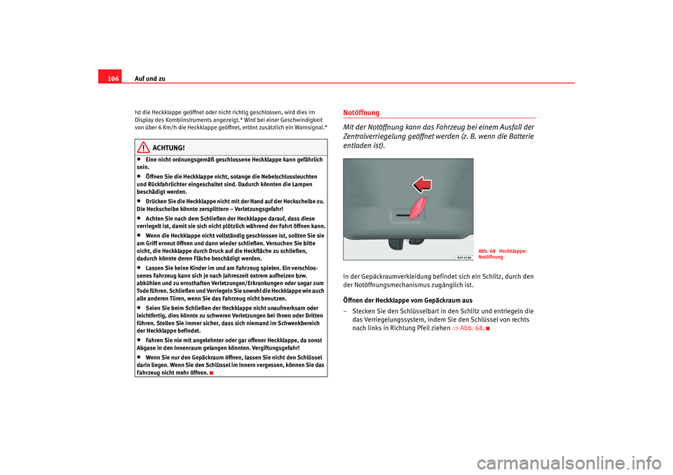 Seat Altea Freetrack 2008 Betriebsanleitung (in German) Auf und zu
106Ist die Heckklappe geöffnet oder nicht richtig geschlossen, wird dies im
Display des Kombiinstruments angezeig t.* Wird bei einer Geschwindigkeit
von über 6 Km/h die Heckklappe geöf Seat Altea Freetrack 2008 Betriebsanleitung (in German) Auf und zu
106Ist die Heckklappe geöffnet oder nicht richtig geschlossen, wird dies im
Display des Kombiinstruments angezeig t.* Wird bei einer Geschwindigkeit
von über 6 Km/h die Heckklappe geöf