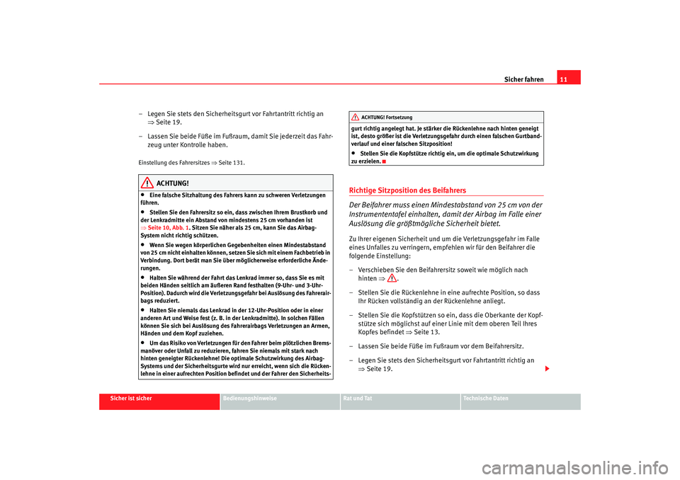 Seat Altea Freetrack 2008 Betriebsanleitung (in German) Sicher fahren11
Sicher ist sicher
Bedienungshinweise
Rat und Tat
Technische Daten
– Legen Sie stets den Sicherheitsgurt vor Fahrtantritt richtig an
⇒Seite 19.
– Lassen Sie beide Füße im Fußr Seat Altea Freetrack 2008 Betriebsanleitung (in German) Sicher fahren11
Sicher ist sicher
Bedienungshinweise
Rat und Tat
Technische Daten
– Legen Sie stets den Sicherheitsgurt vor Fahrtantritt richtig an
⇒Seite 19.
– Lassen Sie beide Füße im Fußr