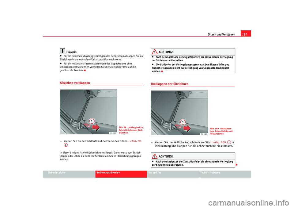 Seat Altea Freetrack 2008  Betriebsanleitung (in German) Sitzen und Verstauen137
Sicher ist sicher
Bedienungshinweise
Rat und Tat
Technische Daten
Hinweis
•
Für ein maximales Fassungsvermögen des Gepäckraums klappen Sie die 
Sitzlehnen in der normalen 