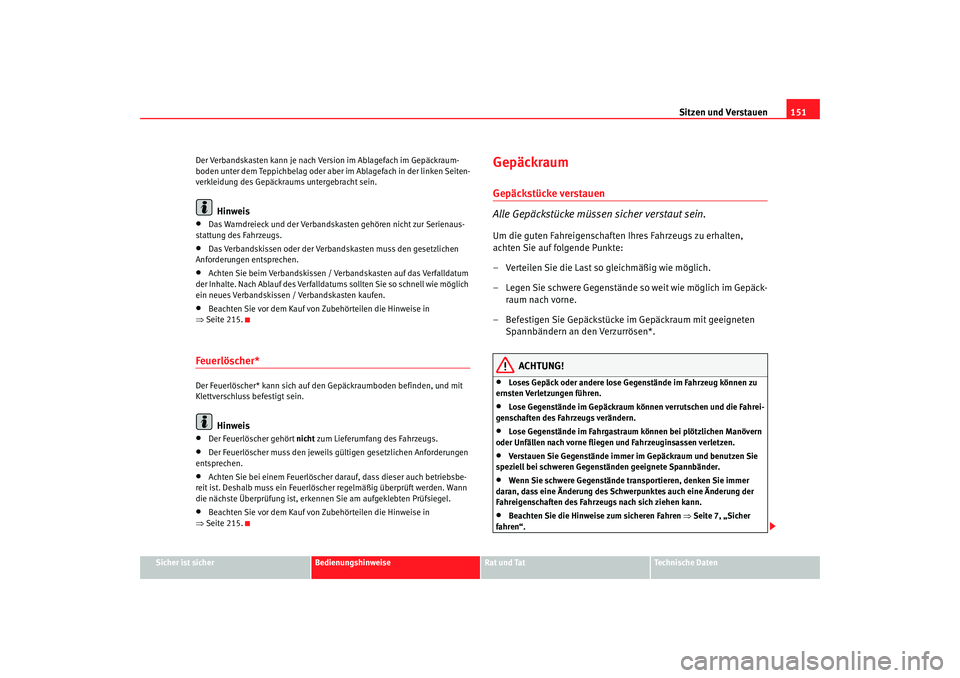 Seat Altea Freetrack 2008 Betriebsanleitung (in German) Sitzen und Verstauen151
Sicher ist sicher
Bedienungshinweise
Rat und Tat
Technische Daten
Der Verbandskasten kann je nach Version im Ablagefach im Gepäckraum-
boden unter dem Teppichbelag oder aber i Seat Altea Freetrack 2008 Betriebsanleitung (in German) Sitzen und Verstauen151
Sicher ist sicher
Bedienungshinweise
Rat und Tat
Technische Daten
Der Verbandskasten kann je nach Version im Ablagefach im Gepäckraum-
boden unter dem Teppichbelag oder aber i