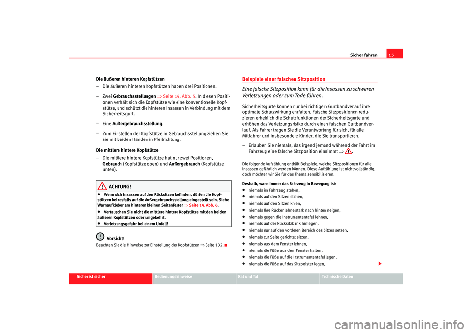 Seat Altea Freetrack 2008 Betriebsanleitung (in German) Sicher fahren15
Sicher ist sicher
Bedienungshinweise
Rat und Tat
Technische Daten
Die äußeren hinteren Kopfstützen
– Die äußeren hinteren Kopfstützen haben drei Positionen.
–Zwei Gebrauchsst Seat Altea Freetrack 2008 Betriebsanleitung (in German) Sicher fahren15
Sicher ist sicher
Bedienungshinweise
Rat und Tat
Technische Daten
Die äußeren hinteren Kopfstützen
– Die äußeren hinteren Kopfstützen haben drei Positionen.
–Zwei Gebrauchsst
