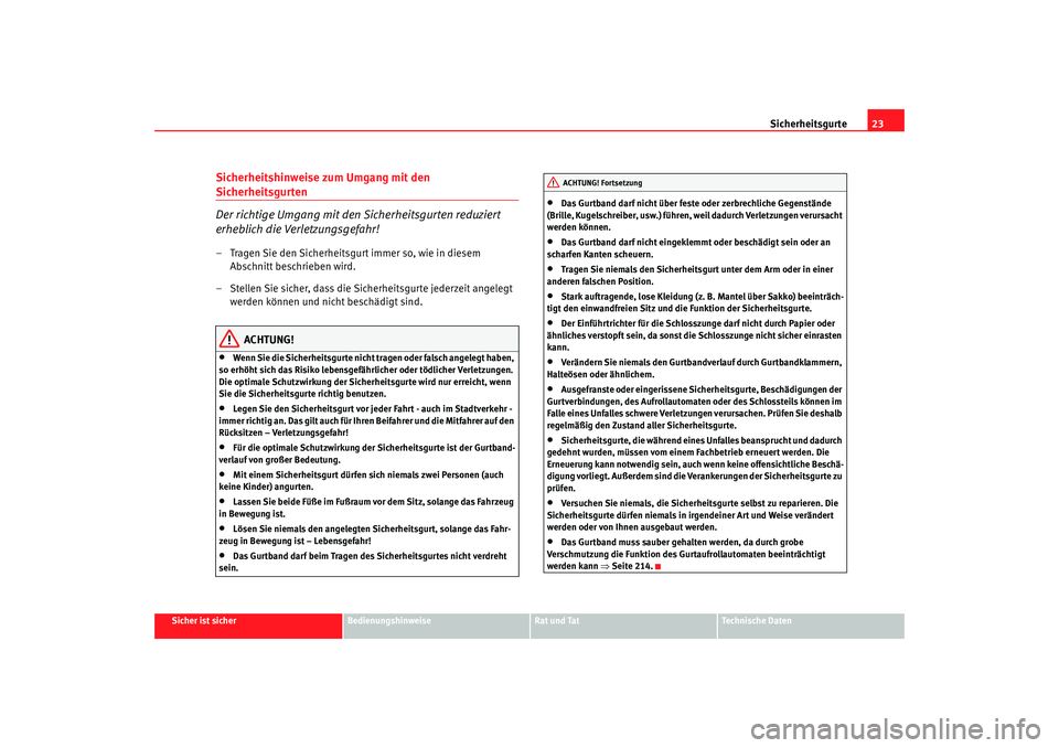 Seat Altea Freetrack 2008 Betriebsanleitung (in German) Sicherheitsgurte23
Sicher ist sicher
Bedienungshinweise
Rat und Tat
Technische Daten
Sicherheitshinweise zum Umgang mit den Sicherheitsgurten
Der richtige Umgang mit den Sicherheitsgurten reduziert
e Seat Altea Freetrack 2008 Betriebsanleitung (in German) Sicherheitsgurte23
Sicher ist sicher
Bedienungshinweise
Rat und Tat
Technische Daten
Sicherheitshinweise zum Umgang mit den Sicherheitsgurten
Der richtige Umgang mit den Sicherheitsgurten reduziert
e