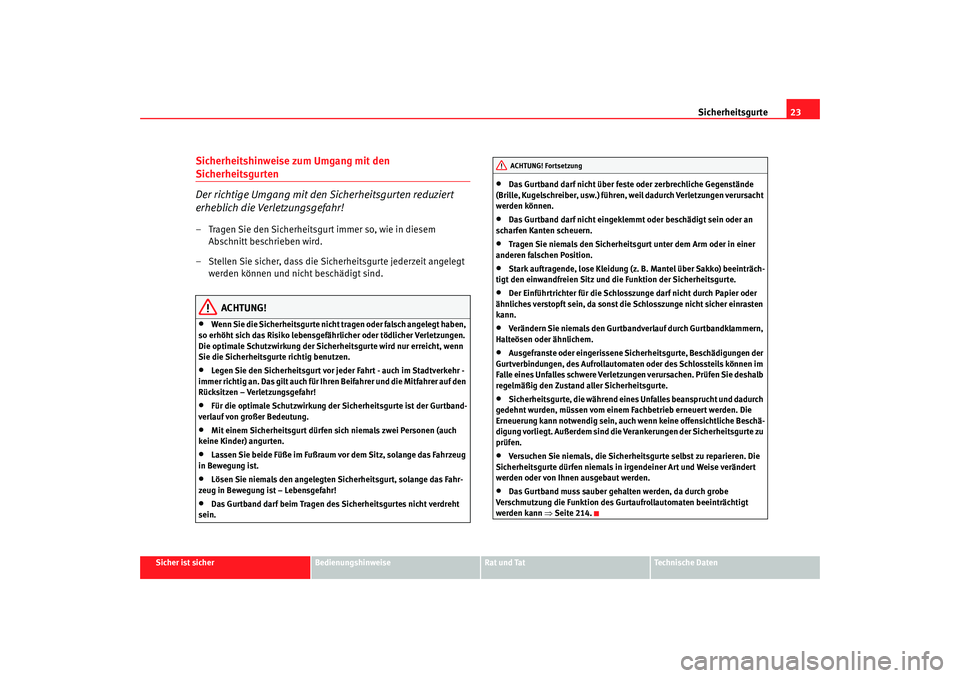 Seat Altea Freetrack 2008  Betriebsanleitung (in German) Sicherheitsgurte23
Sicher ist sicher
Bedienungshinweise
Rat und Tat
Technische Daten
Sicherheitshinweise zum Umgang mit den Sicherheitsgurten
Der richtige Umgang mit den Sicherheitsgurten reduziert 
e