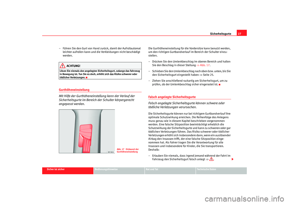 Seat Altea Freetrack 2008 Betriebsanleitung (in German) Sicherheitsgurte27
Sicher ist sicher
Bedienungshinweise
Rat und Tat
Technische Daten
– Führen Sie den Gurt von Hand zurück, damit der Aufrollautomat
leichter aufrollen kann und die Verkleidungen Seat Altea Freetrack 2008 Betriebsanleitung (in German) Sicherheitsgurte27
Sicher ist sicher
Bedienungshinweise
Rat und Tat
Technische Daten
– Führen Sie den Gurt von Hand zurück, damit der Aufrollautomat
leichter aufrollen kann und die Verkleidungen