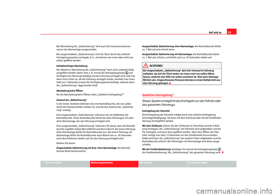 Seat Altea Freetrack 2008 Betriebsanleitung (in German) Auf und zu95
Sicher ist sicher
Bedienungshinweise
Rat und Tat
Technische Daten
Bei Abschaltung der „Safesicherung“ wird auch der Innenraumvolumen-
sensor der Alarmanlage ausgeschaltet.
Bei ausgesc Seat Altea Freetrack 2008 Betriebsanleitung (in German) Auf und zu95
Sicher ist sicher
Bedienungshinweise
Rat und Tat
Technische Daten
Bei Abschaltung der „Safesicherung“ wird auch der Innenraumvolumen-
sensor der Alarmanlage ausgeschaltet.
Bei ausgesc