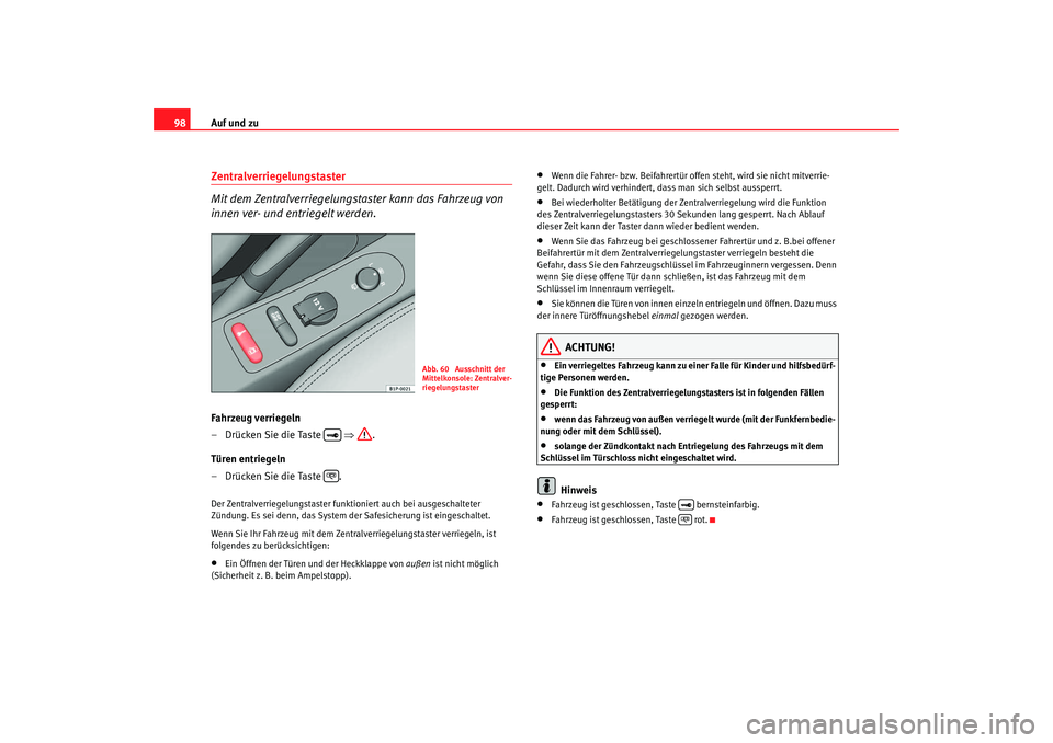 Seat Altea Freetrack 2008 Betriebsanleitung (in German) Auf und zu
98Zentralverriegelungstaster
Mit dem Zentralverriegelungstaster kann das Fahrzeug von
innen ver- und entriegelt werden.Fahrzeug verriegeln
– Drücken Sie die Taste ⇒ .
Türen entrieg Seat Altea Freetrack 2008 Betriebsanleitung (in German) Auf und zu
98Zentralverriegelungstaster
Mit dem Zentralverriegelungstaster kann das Fahrzeug von
innen ver- und entriegelt werden.Fahrzeug verriegeln
– Drücken Sie die Taste ⇒ .
Türen entrieg