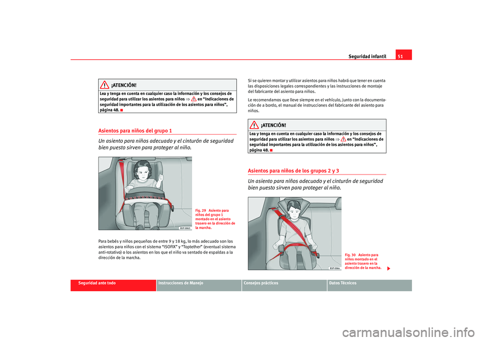 Seat Altea Freetrack 2008 Manual del propietario (in Spanish) Seguridad infantil51
Seguridad ante todo
Instrucciones de Manejo
Consejos prácticos
Datos Técnicos
¡ATENCIÓN!
Lea y tenga en cuenta en cualquier caso la información y los consejos de
seguridad p Seat Altea Freetrack 2008 Manual del propietario (in Spanish) Seguridad infantil51
Seguridad ante todo
Instrucciones de Manejo
Consejos prácticos
Datos Técnicos
¡ATENCIÓN!
Lea y tenga en cuenta en cualquier caso la información y los consejos de
seguridad p