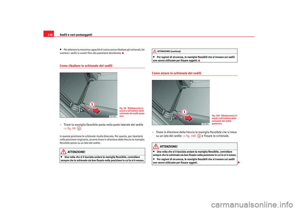 Seat Altea Freetrack 2008 Manuale del proprietario (in Italian) Sedili e vani portaoggetti
138•
Per ottenere la massima capacità di carico senza ribaltare gli schienali, far
scorrere i sedili in avanti fino alla posizione desiderata.
Come ribaltare lo schienal Seat Altea Freetrack 2008 Manuale del proprietario (in Italian) Sedili e vani portaoggetti
138•
Per ottenere la massima capacità di carico senza ribaltare gli schienali, far
scorrere i sedili in avanti fino alla posizione desiderata.
Come ribaltare lo schienal