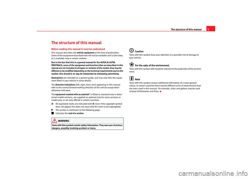 Seat Altea Freetrack 2007  Owners Manual The structure of this manual5
The structure of this manualBefore reading this manual it must be understoodThis manual describes the vehicle equipment at the time of publication. 
Some of the equipment