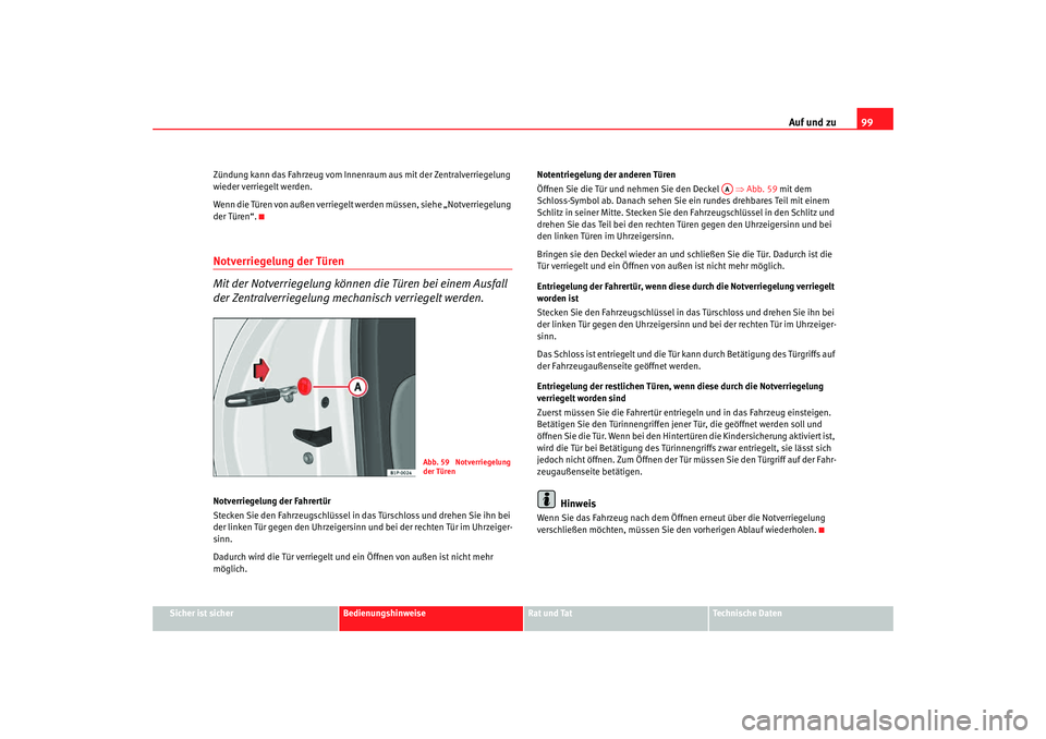 Seat Altea Freetrack 2007 Betriebsanleitung (in German) Auf und zu99
Sicher ist sicher
Bedienungshinweise
Rat und Tat
Technische Daten
Zündung kann das Fahrzeug vom Innenr
aum aus mit der Zentralverriegelung
wieder verriegelt werden.
Wenn die Türen von Seat Altea Freetrack 2007 Betriebsanleitung (in German) Auf und zu99
Sicher ist sicher
Bedienungshinweise
Rat und Tat
Technische Daten
Zündung kann das Fahrzeug vom Innenr
aum aus mit der Zentralverriegelung
wieder verriegelt werden.
Wenn die Türen von