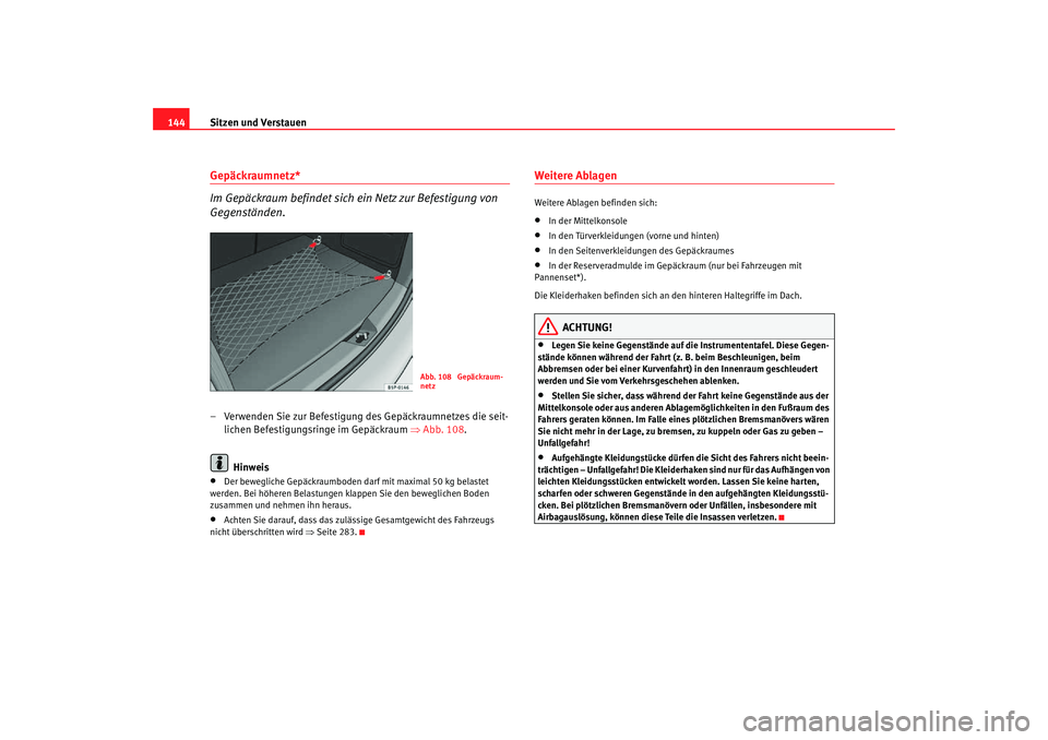 Seat Altea Freetrack 2007 Betriebsanleitung (in German) Sitzen und Verstauen
144Gepäckraumnetz*
Im Gepäckraum befindet sich ein Netz zur Befestigung von
Gegenständen.– Verwenden Sie zur Befestigung des Gepäckraumnetzes die seit-
lichen Befestigungsr Seat Altea Freetrack 2007 Betriebsanleitung (in German) Sitzen und Verstauen
144Gepäckraumnetz*
Im Gepäckraum befindet sich ein Netz zur Befestigung von
Gegenständen.– Verwenden Sie zur Befestigung des Gepäckraumnetzes die seit-
lichen Befestigungsr