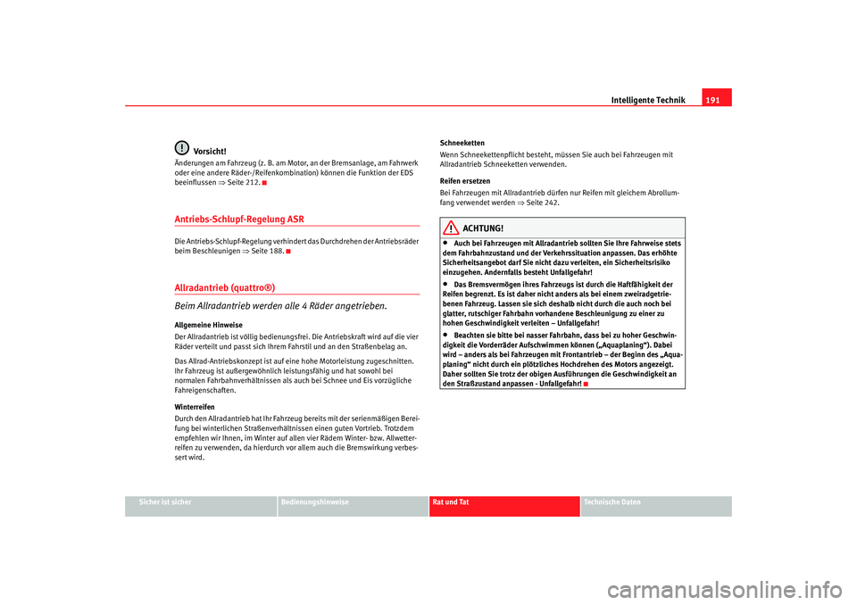 Seat Altea Freetrack 2007 Betriebsanleitung (in German) Intelligente Technik191
Sicher ist sicher
Bedienungshinweise
Rat und Tat
Technische Daten
Vorsicht!
Änderungen am Fahrzeug (z. B. am Motor, an der Bremsanlage, am Fahrwerk
oder eine andere Räder-/R Seat Altea Freetrack 2007 Betriebsanleitung (in German) Intelligente Technik191
Sicher ist sicher
Bedienungshinweise
Rat und Tat
Technische Daten
Vorsicht!
Änderungen am Fahrzeug (z. B. am Motor, an der Bremsanlage, am Fahrwerk
oder eine andere Räder-/R
