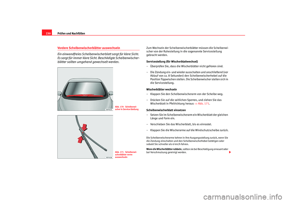 Seat Altea Freetrack 2007 Betriebsanleitung (in German) Prüfen und Nachfüllen
230Vordere Scheibenwischerblätter auswechseln
Ein einwandfreies Scheibenwische rblatt sorgt für klare Sicht.
Es sorgt für immer klare Sicht. Beschädigte Scheibenwischer-
b Seat Altea Freetrack 2007 Betriebsanleitung (in German) Prüfen und Nachfüllen
230Vordere Scheibenwischerblätter auswechseln
Ein einwandfreies Scheibenwische rblatt sorgt für klare Sicht.
Es sorgt für immer klare Sicht. Beschädigte Scheibenwischer-
b