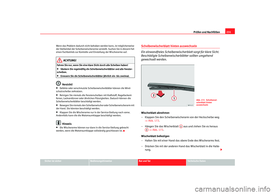 Seat Altea Freetrack 2007 Betriebsanleitung (in German) Prüfen und Nachfüllen231
Sicher ist sicher
Bedienungshinweise
Rat und Tat
Technische Daten
Wenn das Problem dadurch nicht behoben werden kann, ist möglicherweise
der Stellwinkel der Scheibenwische Seat Altea Freetrack 2007 Betriebsanleitung (in German) Prüfen und Nachfüllen231
Sicher ist sicher
Bedienungshinweise
Rat und Tat
Technische Daten
Wenn das Problem dadurch nicht behoben werden kann, ist möglicherweise
der Stellwinkel der Scheibenwische