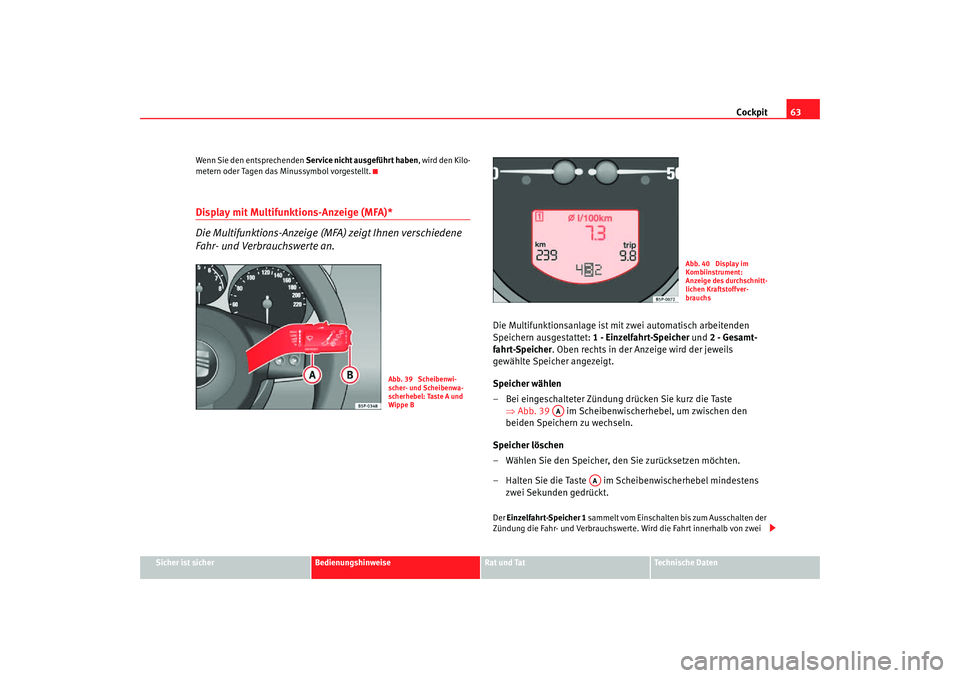 Seat Altea Freetrack 2007 Betriebsanleitung (in German) Cockpit63
Sicher ist sicher
Bedienungshinweise
Rat und Tat
Technische Daten
Wenn Sie den entsprechenden
Service nicht ausgeführt haben , wird den Kilo-
metern oder Tagen das Minussymbol vorgestellt. Seat Altea Freetrack 2007 Betriebsanleitung (in German) Cockpit63
Sicher ist sicher
Bedienungshinweise
Rat und Tat
Technische Daten
Wenn Sie den entsprechenden
Service nicht ausgeführt haben , wird den Kilo-
metern oder Tagen das Minussymbol vorgestellt.