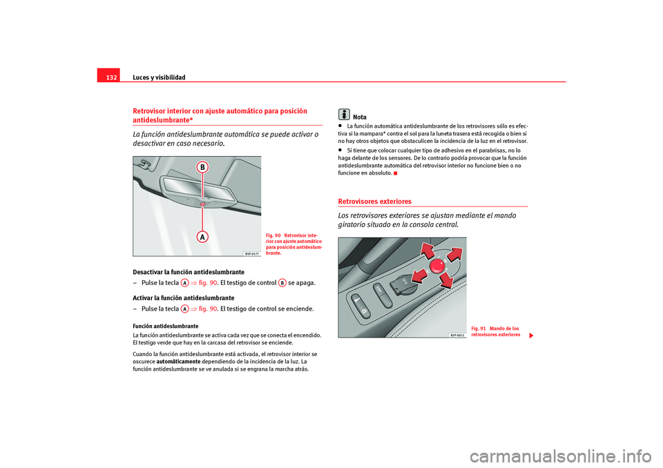 Seat Altea Freetrack 2007 Manual del propietario (in Spanish) Luces y visibilidad
132Retrovisor interior con ajuste automático para posición antideslumbrante*
La función antideslumbrante au tomática se puede activar o
desactivar en caso necesario.Desactivar Seat Altea Freetrack 2007 Manual del propietario (in Spanish) Luces y visibilidad
132Retrovisor interior con ajuste automático para posición antideslumbrante*
La función antideslumbrante au tomática se puede activar o
desactivar en caso necesario.Desactivar