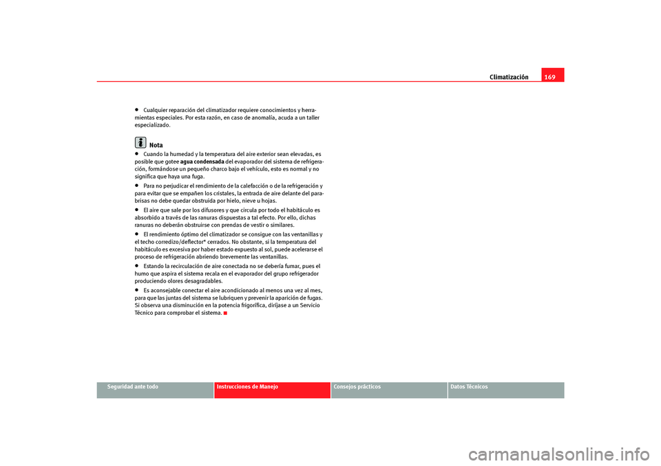 Seat Altea Freetrack 2007 Manual del propietario (in Spanish) Climatización169
Seguridad ante todo
Instrucciones de Manejo
Consejos prácticos
Datos Técnicos
•
Cualquier reparación del climatizado r requiere conocimientos y herra-
mientas especiales. Por es Seat Altea Freetrack 2007 Manual del propietario (in Spanish) Climatización169
Seguridad ante todo
Instrucciones de Manejo
Consejos prácticos
Datos Técnicos
•
Cualquier reparación del climatizado r requiere conocimientos y herra-
mientas especiales. Por es