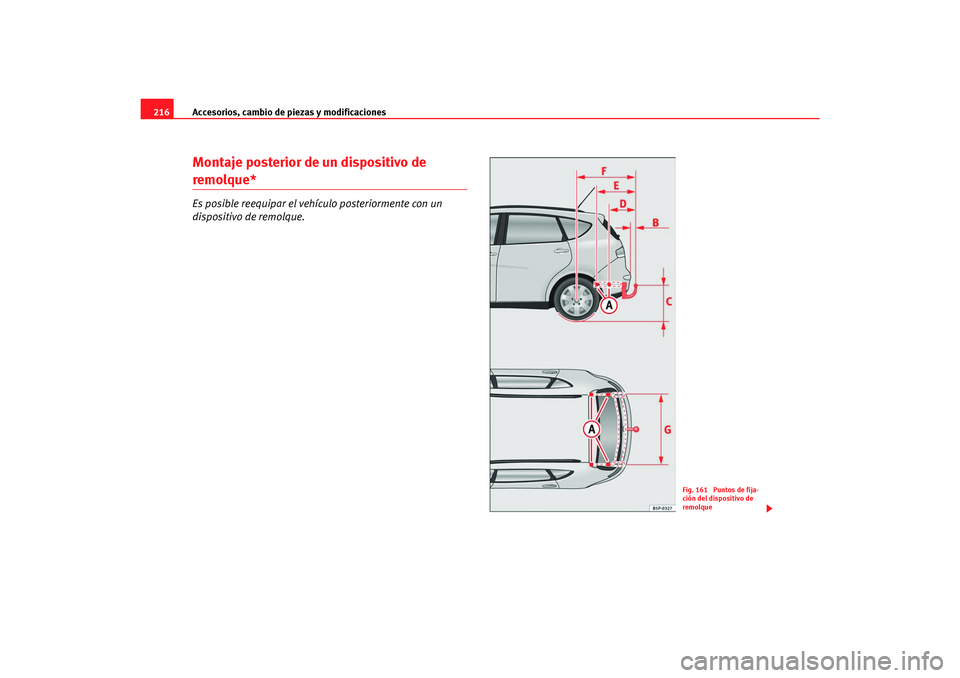 Seat Altea Freetrack 2007 Manual del propietario (in Spanish) Accesorios, cambio de piezas y modificaciones
216Montaje posterior de un dispositivo de remolque*Es posible reequipar el vehículo posteriormente con un
dispositivo de remolque.
Fig. 161 Puntos de f Seat Altea Freetrack 2007 Manual del propietario (in Spanish) Accesorios, cambio de piezas y modificaciones
216Montaje posterior de un dispositivo de remolque*Es posible reequipar el vehículo posteriormente con un
dispositivo de remolque.
Fig. 161 Puntos de f