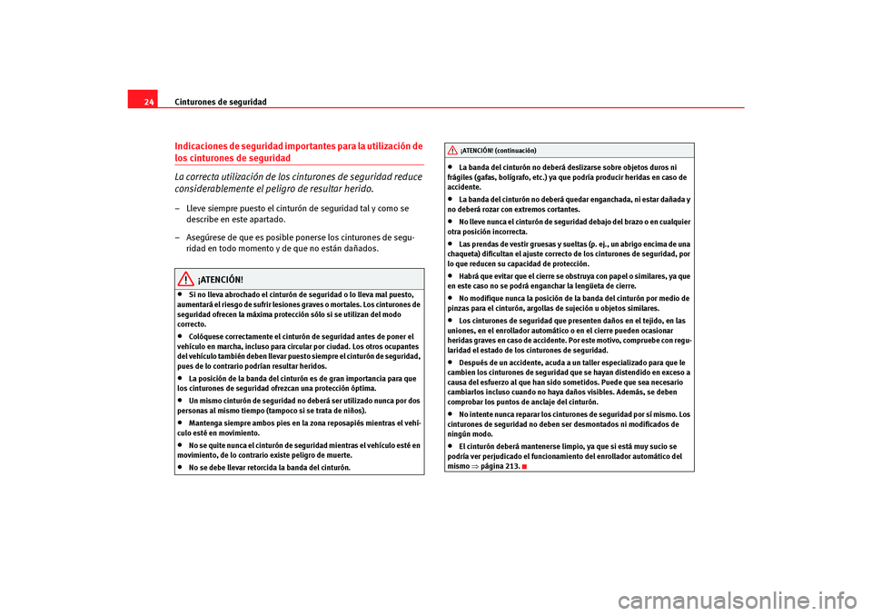 Seat Altea Freetrack 2007 Manual del propietario (in Spanish) Cinturones de seguridad
24Indicaciones de seguridad importantes para la utilización de los cinturones de seguridad
La correcta utilización de los cinturones de seguridad reduce
considerablemente el Seat Altea Freetrack 2007 Manual del propietario (in Spanish) Cinturones de seguridad
24Indicaciones de seguridad importantes para la utilización de los cinturones de seguridad
La correcta utilización de los cinturones de seguridad reduce
considerablemente el