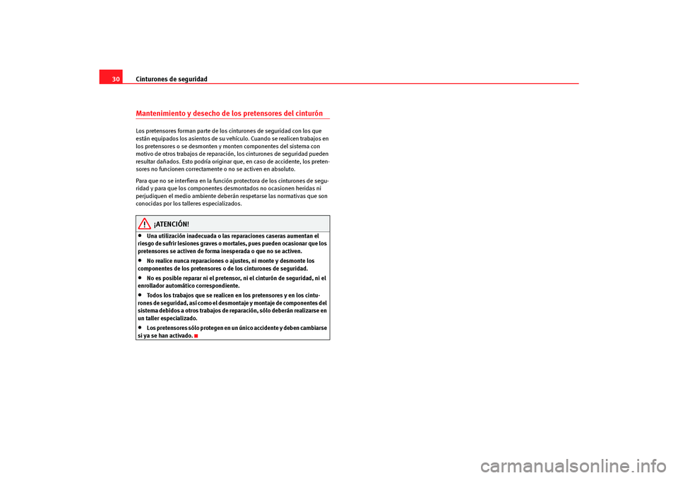 Seat Altea Freetrack 2007 Manual del propietario (in Spanish) Cinturones de seguridad
30Mantenimiento y desecho de los pretensores del cinturónLos pretensores forman parte de los cinturones de seguridad con los que
están equipados los asientos de su vehículo Seat Altea Freetrack 2007 Manual del propietario (in Spanish) Cinturones de seguridad
30Mantenimiento y desecho de los pretensores del cinturónLos pretensores forman parte de los cinturones de seguridad con los que
están equipados los asientos de su vehículo