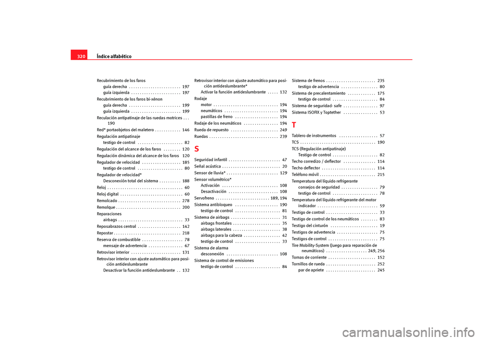 Seat Altea Freetrack 2007  Manual del propietario (in Spanish) Índice alfabético
320Recubrimiento de los faros
guía derecha  . . . . . . . . . . . . . . . . . . . . . . . .  197
guía izquierda . . . . . . . . . . . . . . . . . . . . . . .  197
Recubrimiento d