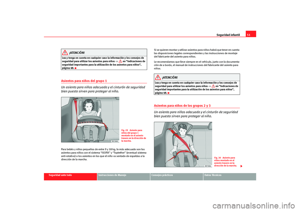 Seat Altea Freetrack 2007 Manual del propietario (in Spanish) Seguridad infantil51
Seguridad ante todo
Instrucciones de Manejo
Consejos prácticos
Datos Técnicos
¡ATENCIÓN!
Lea y tenga en cuenta en cualquier caso la información y los consejos de
seguridad p Seat Altea Freetrack 2007 Manual del propietario (in Spanish) Seguridad infantil51
Seguridad ante todo
Instrucciones de Manejo
Consejos prácticos
Datos Técnicos
¡ATENCIÓN!
Lea y tenga en cuenta en cualquier caso la información y los consejos de
seguridad p