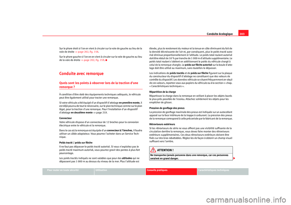 Seat Altea Freetrack 2007 Manuel du propriétaire (in French) Conduite écologique203
Pour rouler en toute sécurité
Utilisation
Conseils pratiques
Caractéristiques techniques
Sur le phare droit si lon en vient à circuler sur la voie de gauche au lieu de la Seat Altea Freetrack 2007 Manuel du propriétaire (in French) Conduite écologique203
Pour rouler en toute sécurité
Utilisation
Conseils pratiques
Caractéristiques techniques
Sur le phare droit si lon en vient à circuler sur la voie de gauche au lieu de la