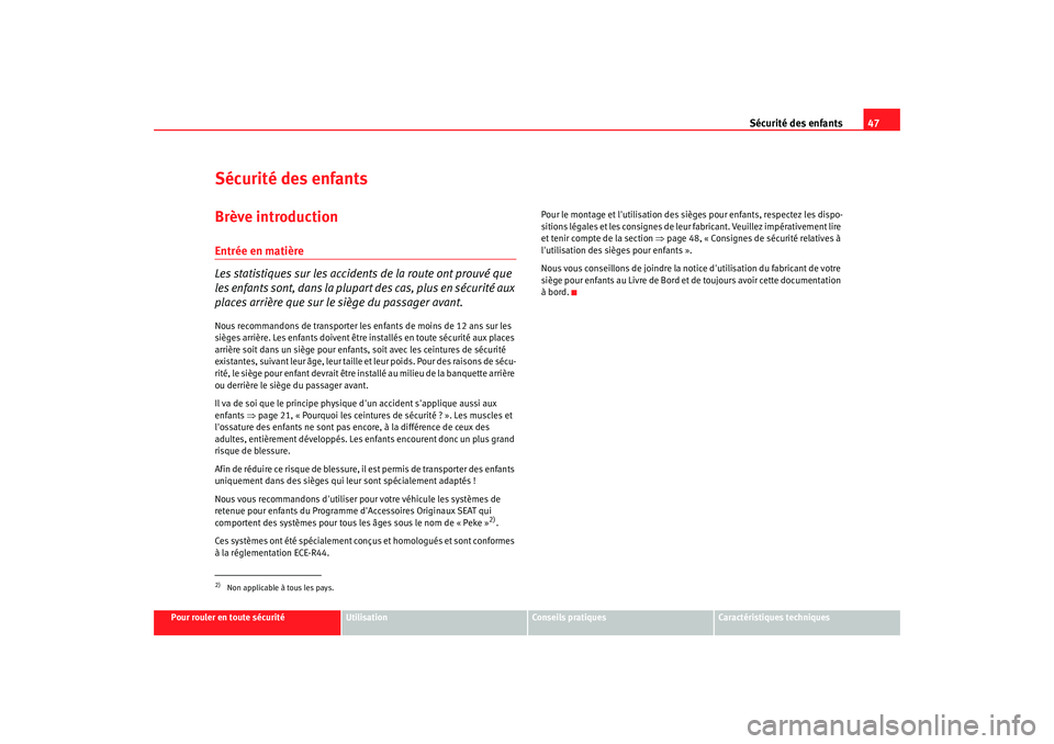 Seat Altea Freetrack 2007 Manuel du propriétaire (in French) Sécurité des enfants47
Pour rouler en toute sécurité
Utilisation
Conseils pratiques
Caractéristiques techniques
Sécurité des enfantsBrève introductionEntrée en matière
Les statistiques sur l Seat Altea Freetrack 2007 Manuel du propriétaire (in French) Sécurité des enfants47
Pour rouler en toute sécurité
Utilisation
Conseils pratiques
Caractéristiques techniques
Sécurité des enfantsBrève introductionEntrée en matière
Les statistiques sur l