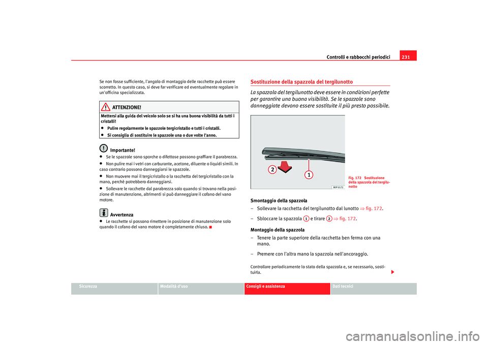 Seat Altea Freetrack 2007 Manuale del proprietario (in Italian) Controlli e rabbocchi periodici231
Sicurezza
Modalità duso
Consigli e assistenza
Dati tecnici
Se non fosse sufficiente, langolo di
montaggio delle racchette può essere
scorretto. In questo caso, Seat Altea Freetrack 2007 Manuale del proprietario (in Italian) Controlli e rabbocchi periodici231
Sicurezza
Modalità duso
Consigli e assistenza
Dati tecnici
Se non fosse sufficiente, langolo di
montaggio delle racchette può essere
scorretto. In questo caso,